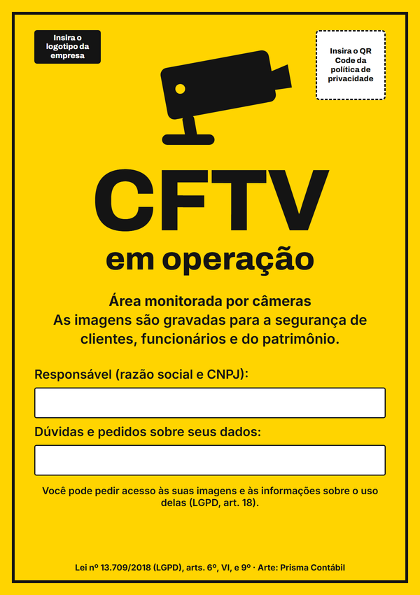 Placa amarela: CFTV em operação. Área monitorada por câmeras. As imagens são gravadas para a segurança de clientes, funcionários e do patrimônio. Campos para o responsável (razão social e CNPJ) e para dúvidas e pedidos sobre seus dados; espaços para o logotipo e o QR Code da política de privacidade. Você pode pedir acesso às suas imagens (LGPD, art. 18). Lei nº 13.709/2018, arts. 6º, VI, e 9º. Arte: Prisma Contábil.