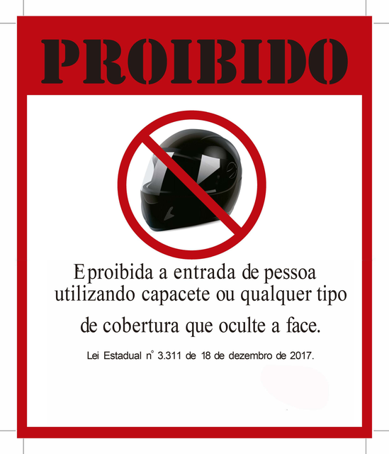 Placa: Proibido. É proibida a entrada de pessoa utilizando capacete ou qualquer tipo de cobertura que oculte a face. Lei Estadual nº 3.311 de 18 de dezembro de 2017.