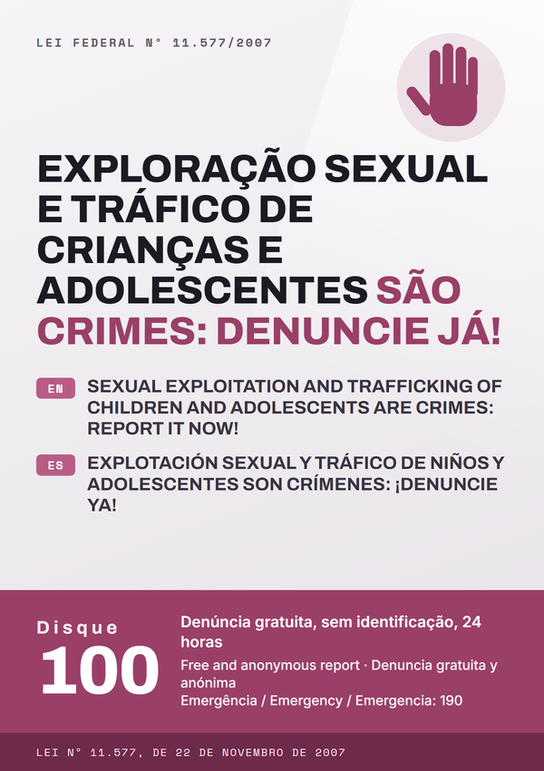 Letreiro: Exploração sexual e tráfico de crianças e adolescentes são crimes: denuncie já! Versões em inglês e espanhol. Disque 100, denúncia gratuita, sem identificação, 24 horas. Emergência: 190. Lei nº 11.577, de 22 de novembro de 2007.